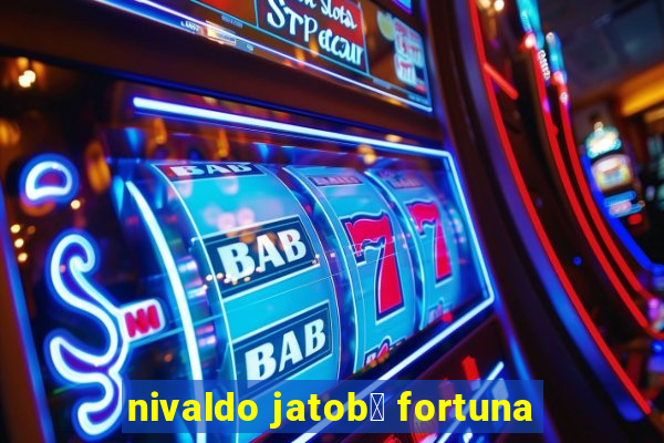 nivaldo jatob谩 fortuna