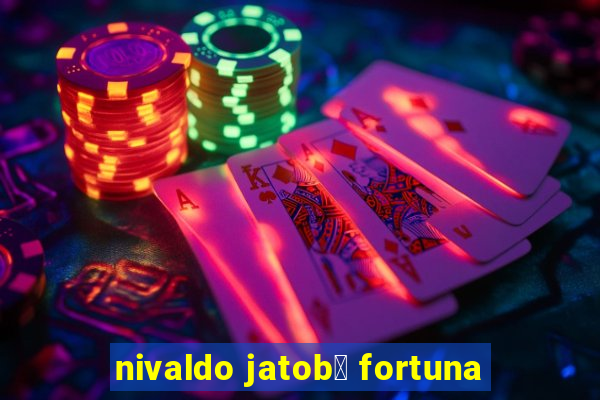 nivaldo jatob谩 fortuna