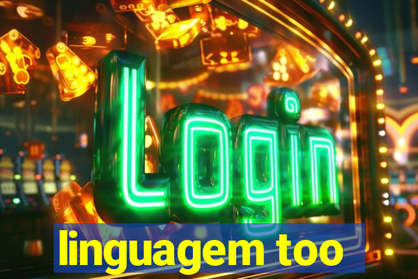 linguagem too