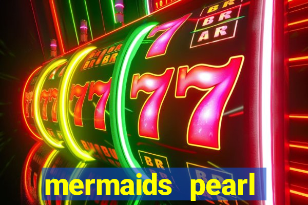 mermaids pearl deluxe slot