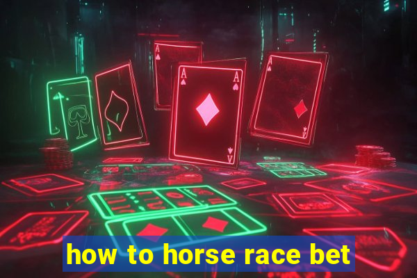 how to horse race bet