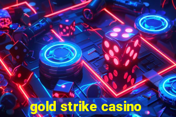 gold strike casino