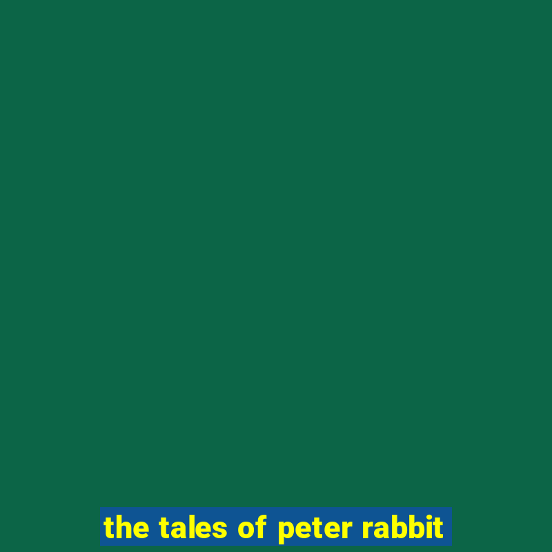 the tales of peter rabbit