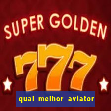 qual melhor aviator para jogar