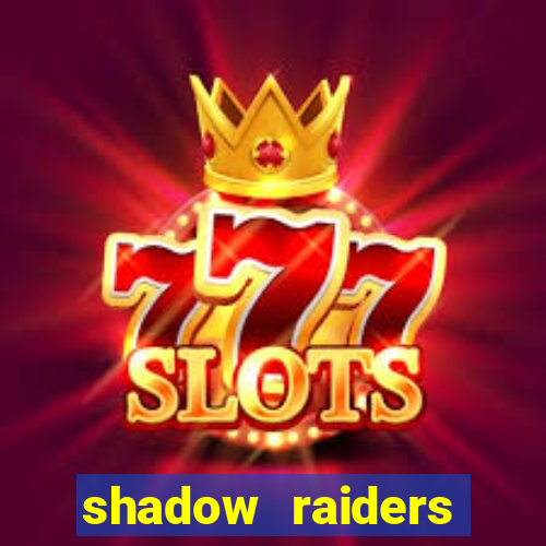 shadow raiders multimax slot