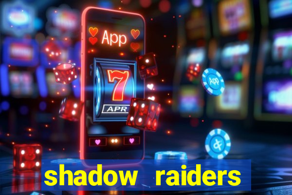 shadow raiders multimax slot