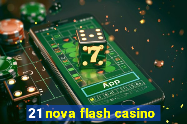 21 nova flash casino