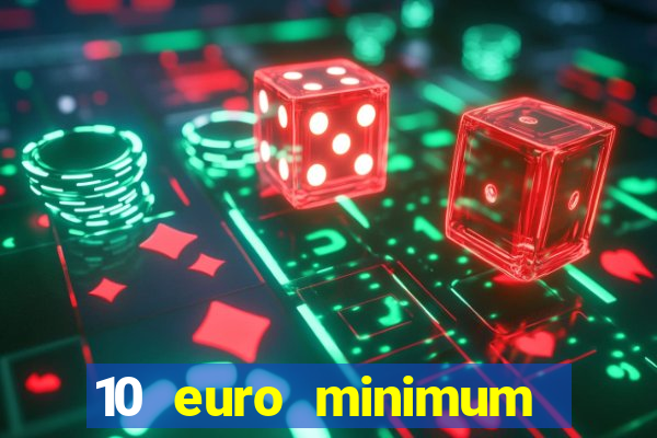 10 euro minimum deposit casino