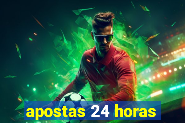 apostas 24 horas