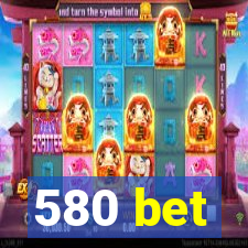 580 bet