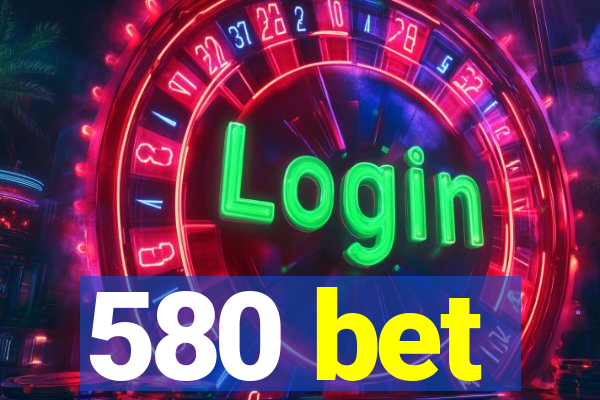 580 bet