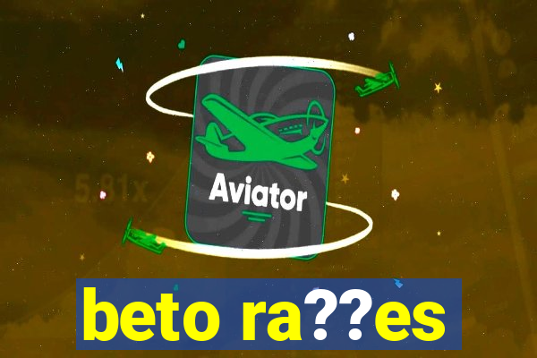 beto ra??es