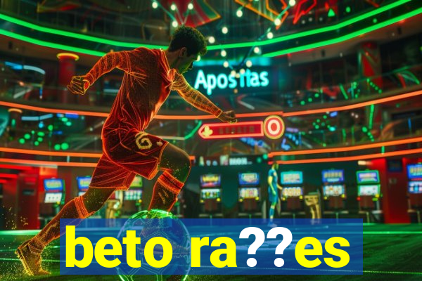 beto ra??es