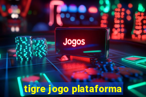 tigre jogo plataforma