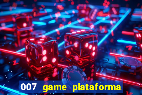 007 game plataforma é confiável