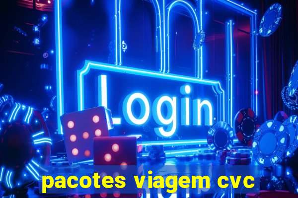 pacotes viagem cvc