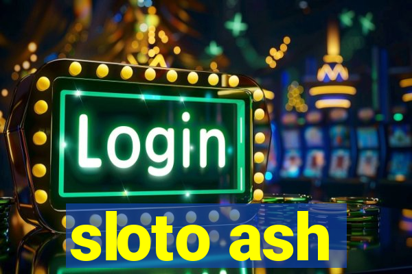 sloto ash