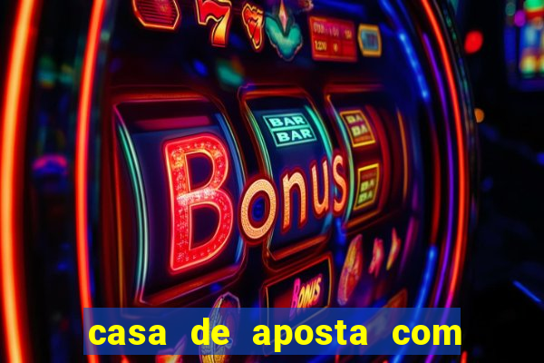 casa de aposta com bonus de deposito