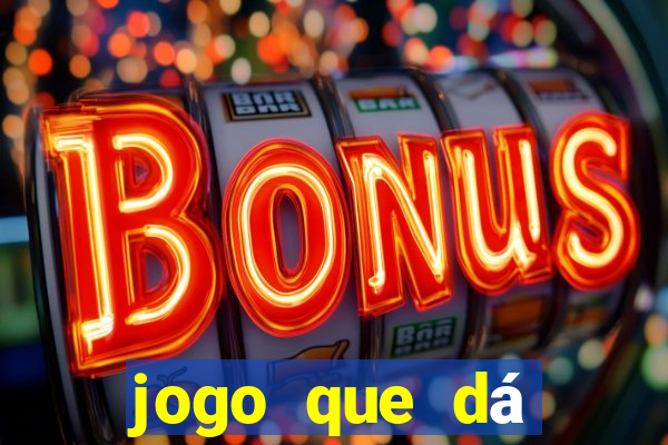 jogo que dá dinheiro na hora