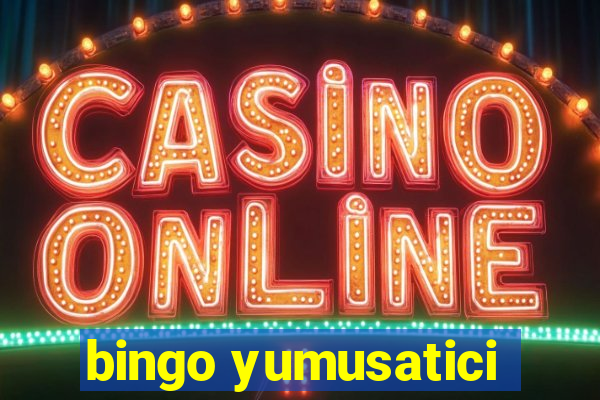 bingo yumusatici