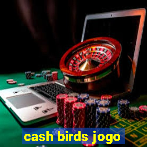 cash birds jogo