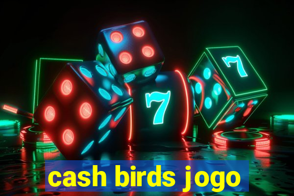 cash birds jogo