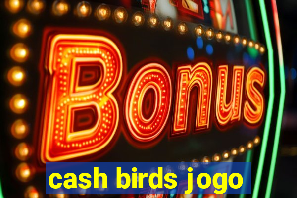 cash birds jogo