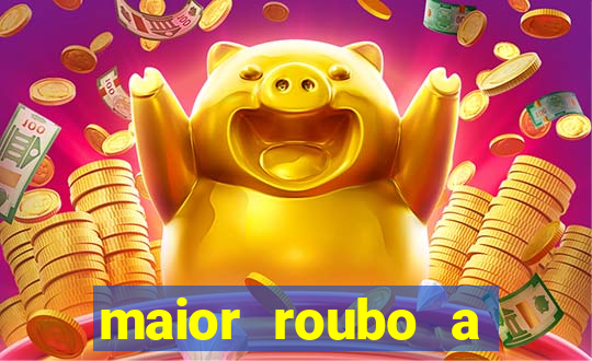 maior roubo a banco do brasil