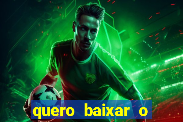 quero baixar o jogo do tigrinho