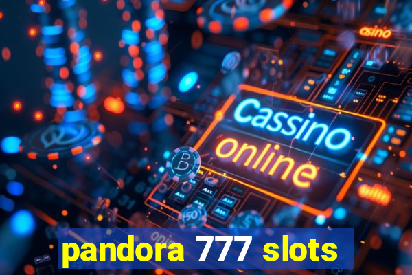 pandora 777 slots