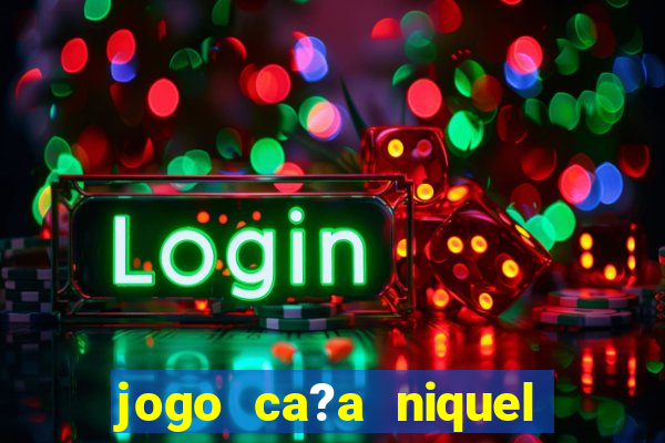 jogo ca?a niquel online gratis