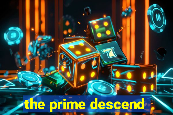 the prime descend