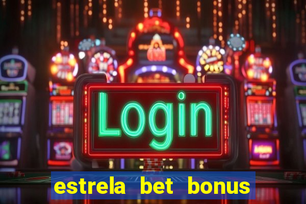 estrela bet bonus de cadastro