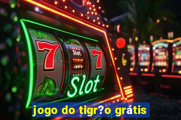 jogo do tigr?o grátis