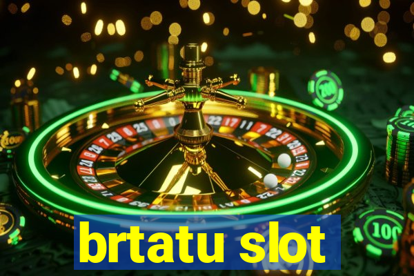 brtatu slot