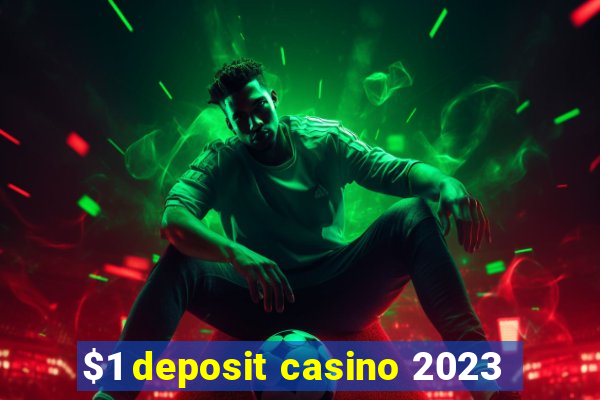 $1 deposit casino 2023