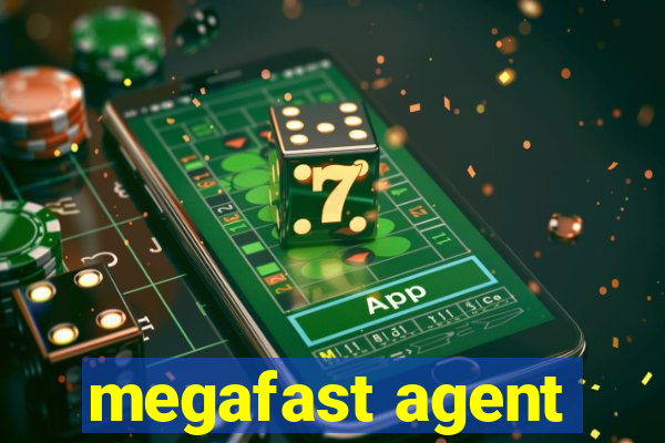 megafast agent