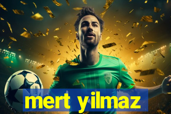 mert yilmaz