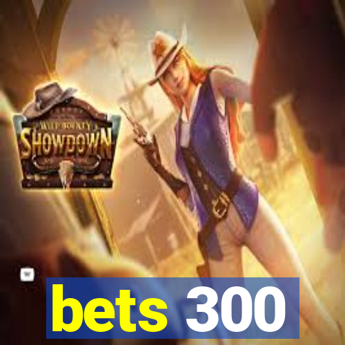 bets 300