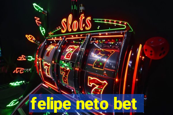 felipe neto bet