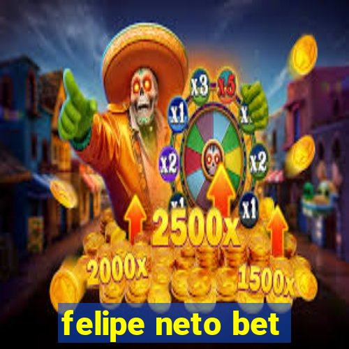 felipe neto bet