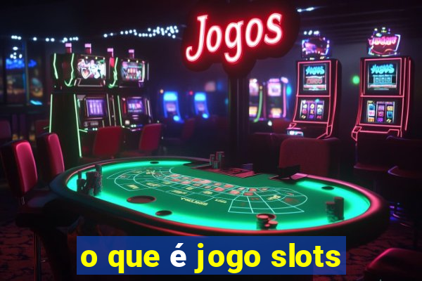 o que é jogo slots