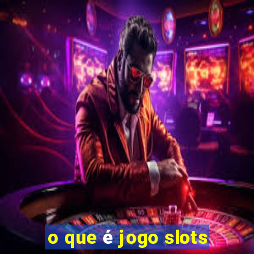 o que é jogo slots