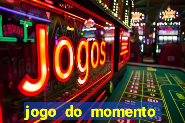 jogo do momento que ganha dinheiro