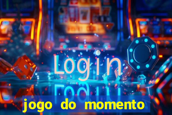 jogo do momento que ganha dinheiro