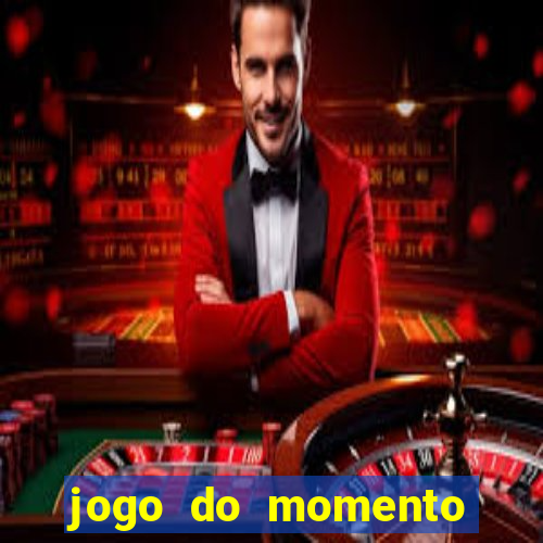 jogo do momento que ganha dinheiro