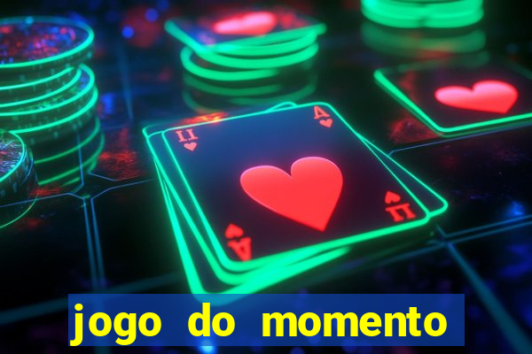 jogo do momento que ganha dinheiro