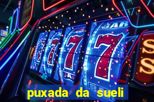 puxada da sueli jogo do bicho