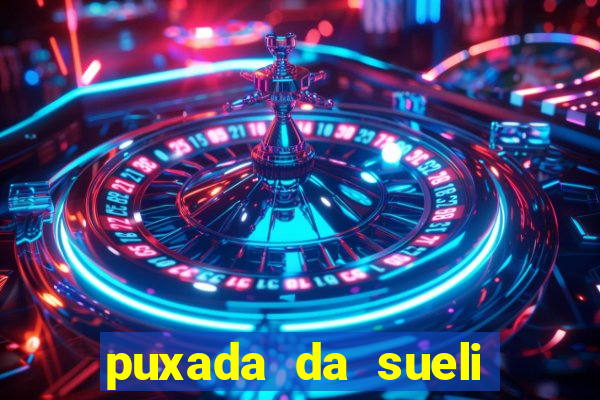 puxada da sueli jogo do bicho