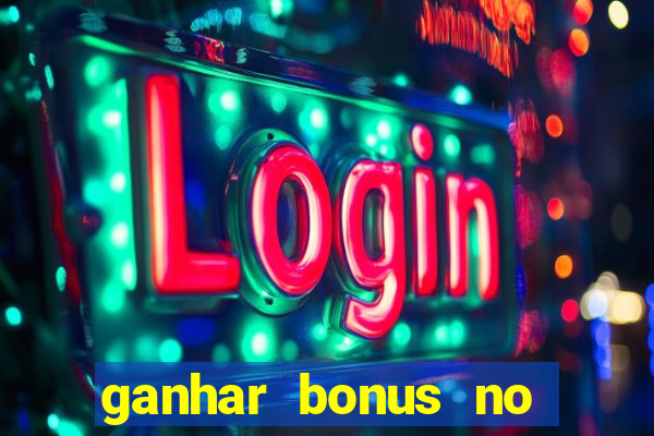 ganhar bonus no cadastro sem deposito